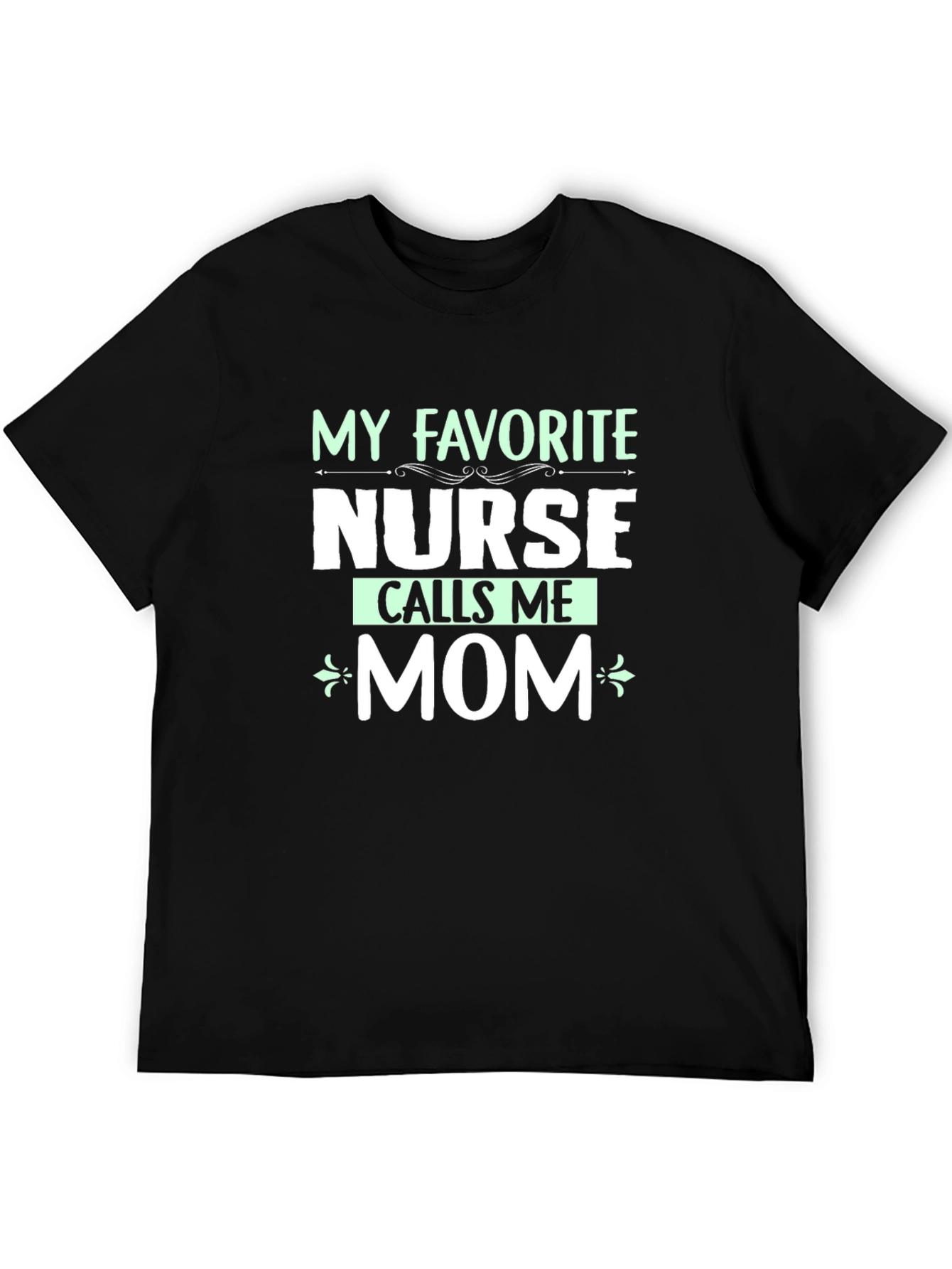 My Favorite Nurse Calls Me Mom T-Shirt