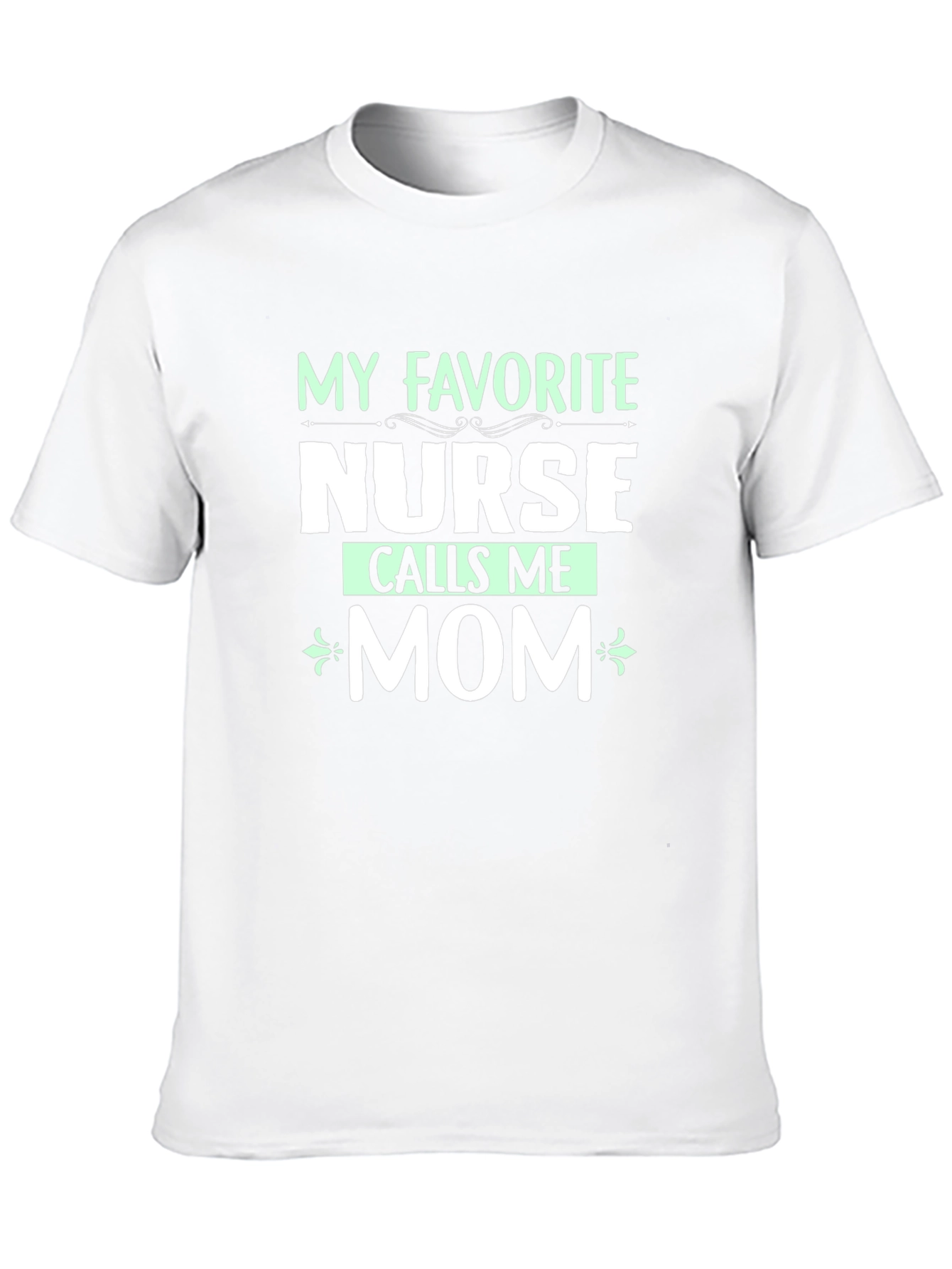 My Favorite Nurse Calls Me Mom T-Shirt