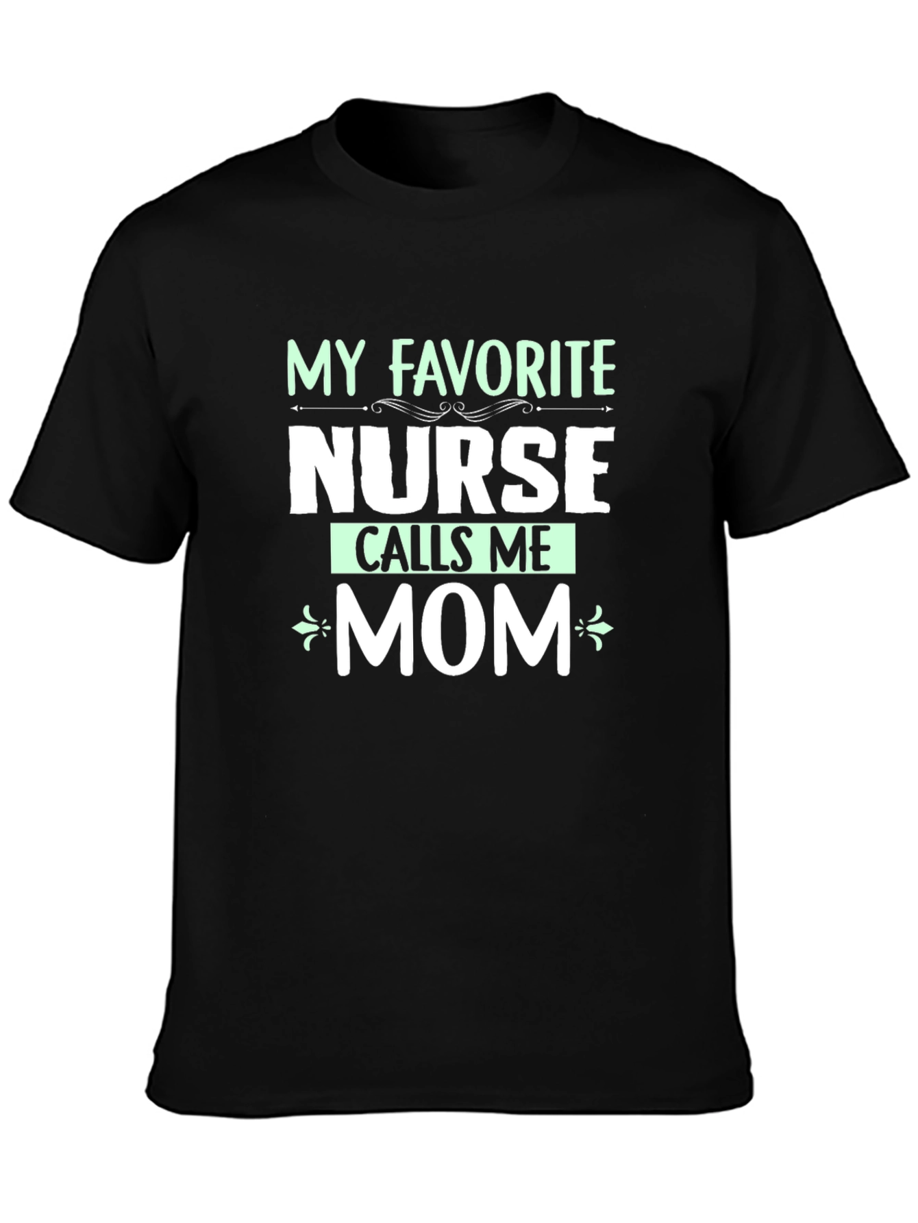 My Favorite Nurse Calls Me Mom T-Shirt