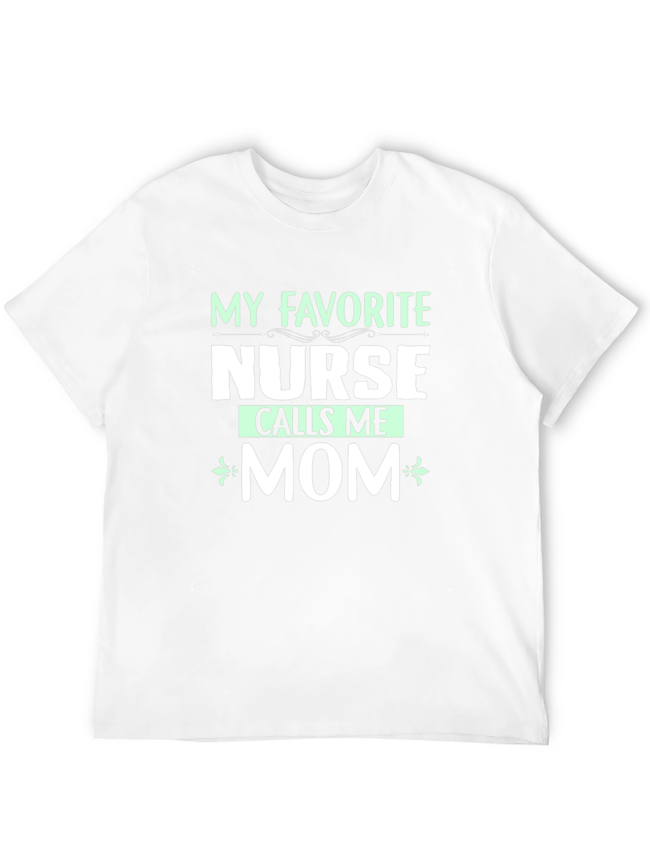 My Favorite Nurse Calls Me Mom T-Shirt