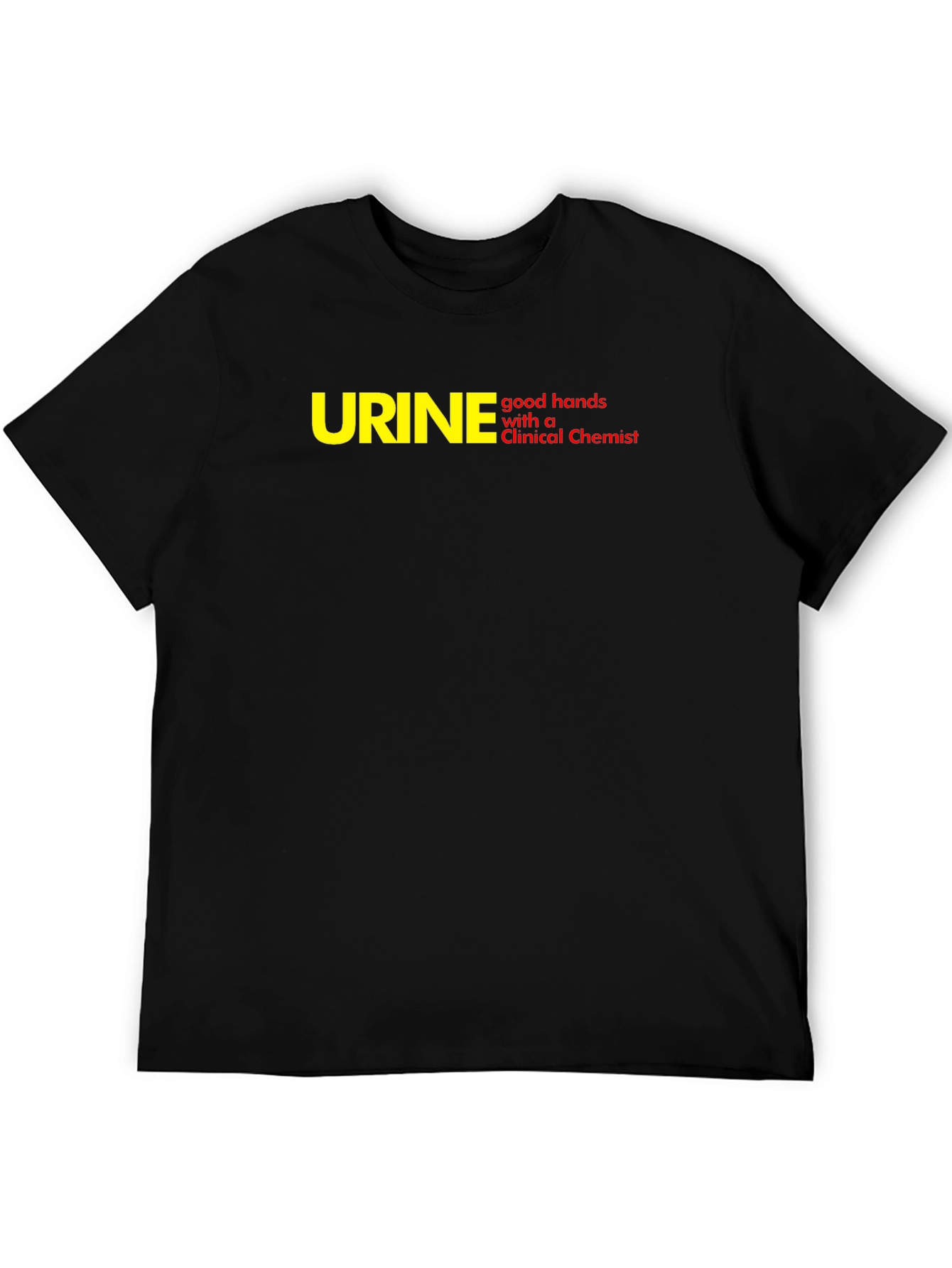 Funny Clinical Chemist T-Shirt - URINE good hands