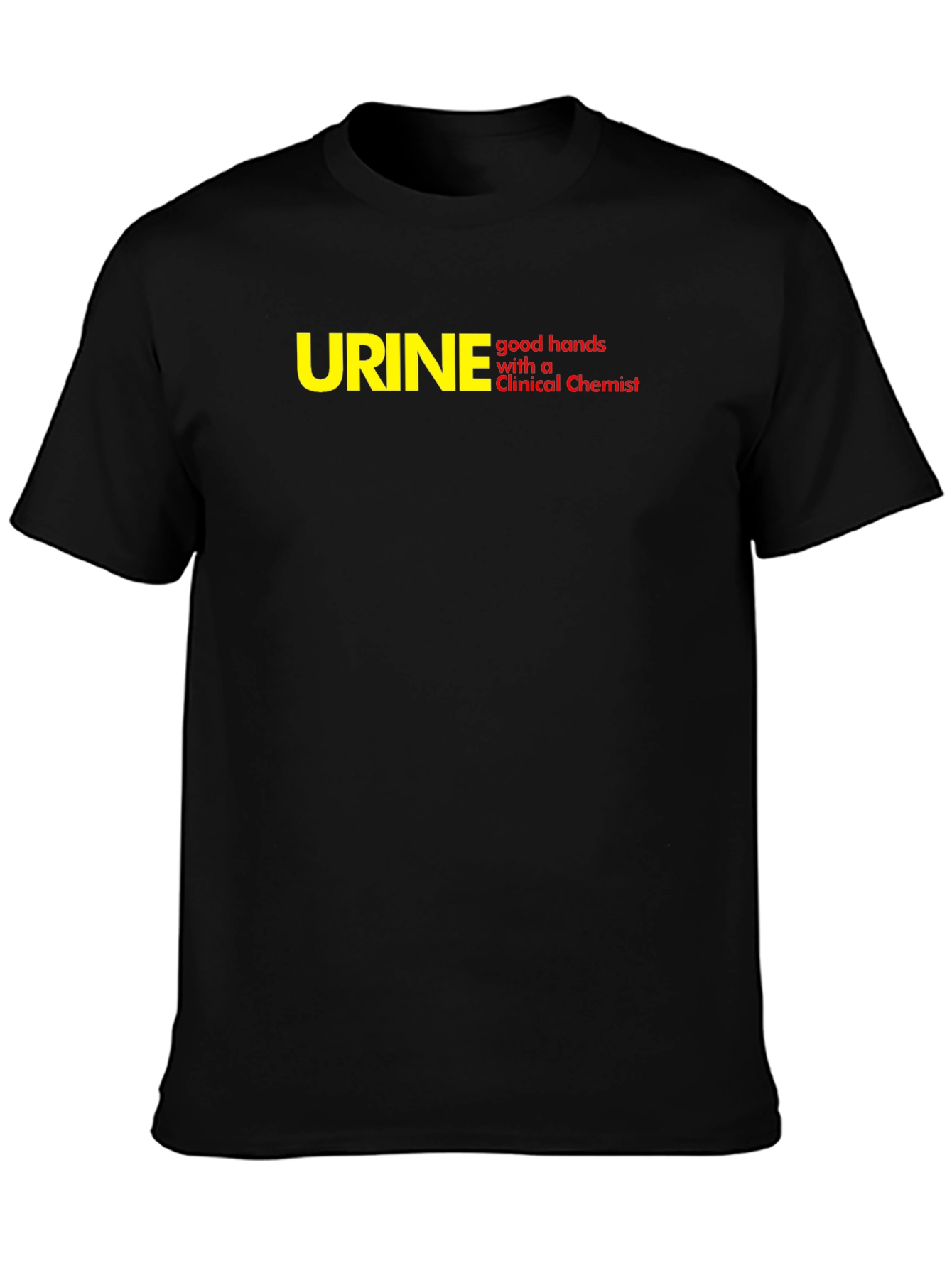 Funny Clinical Chemist T-Shirt - URINE good hands