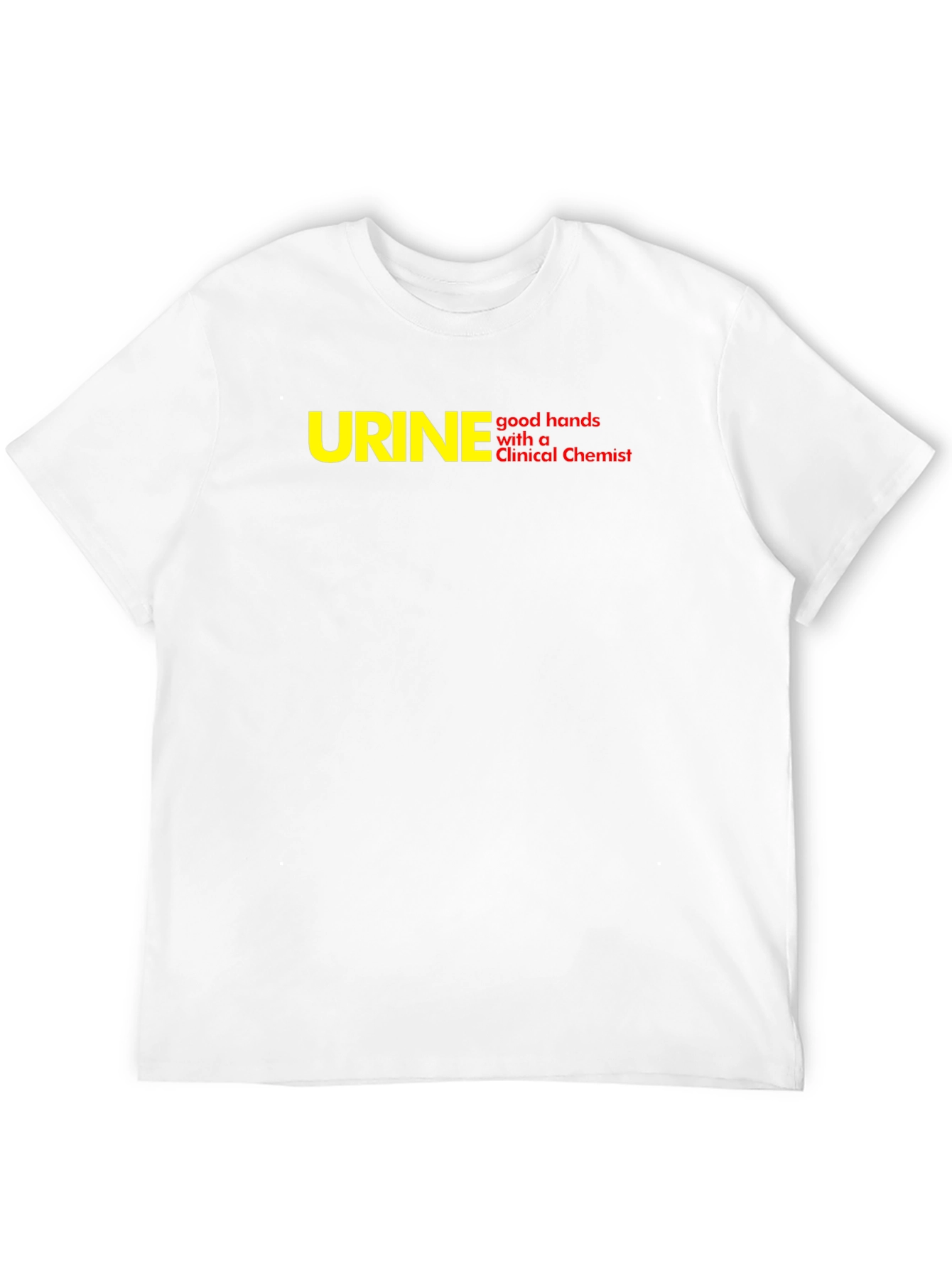 Funny Clinical Chemist T-Shirt - URINE good hands