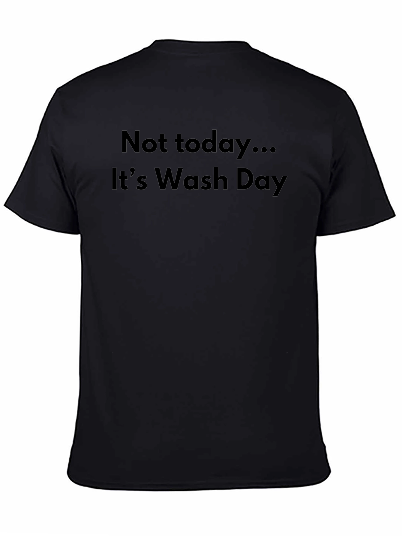 Funny Not Today... Its Wash Day Black T-Shirt