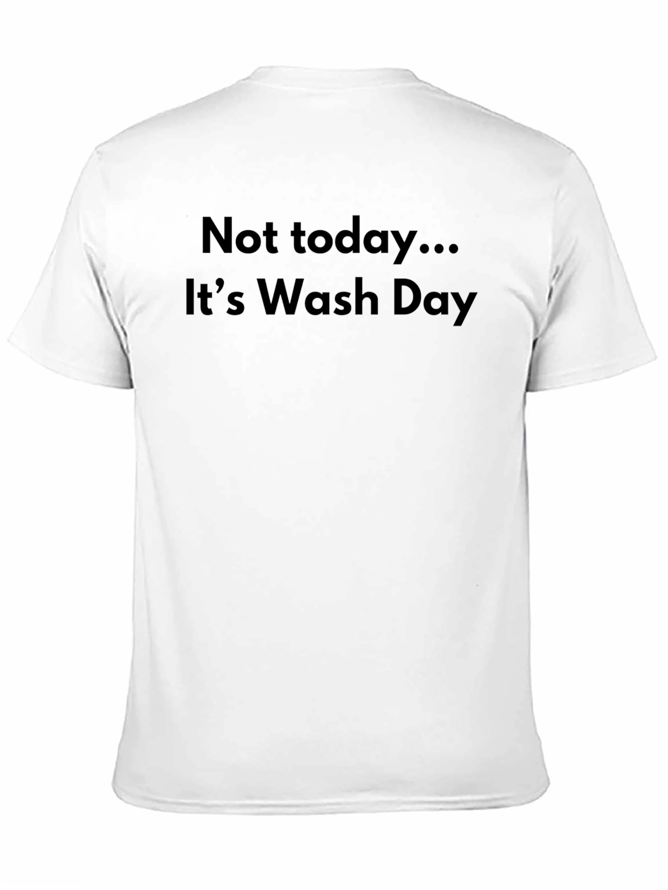 Funny Not Today... Its Wash Day Black T-Shirt