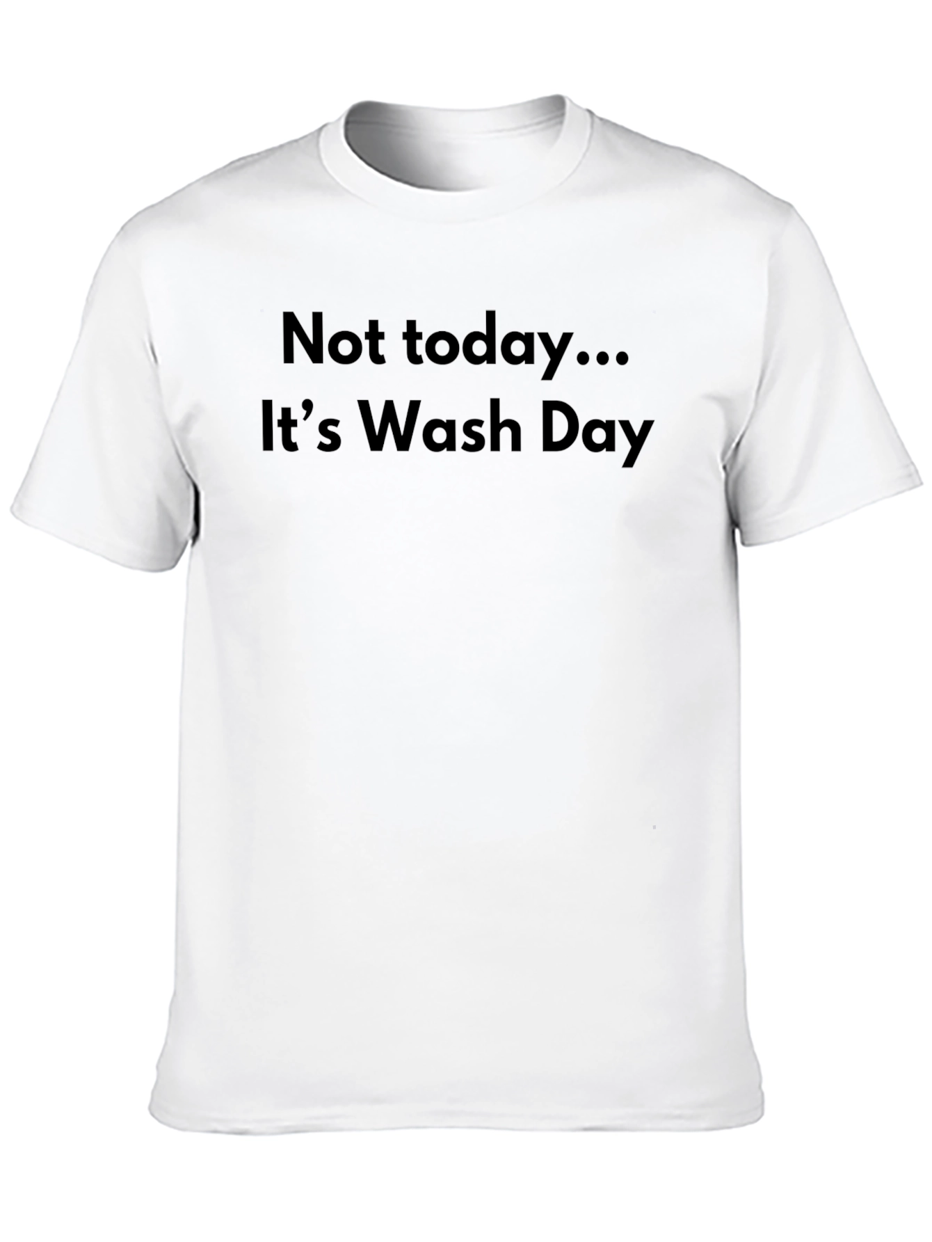 Funny Not Today... Its Wash Day Black T-Shirt