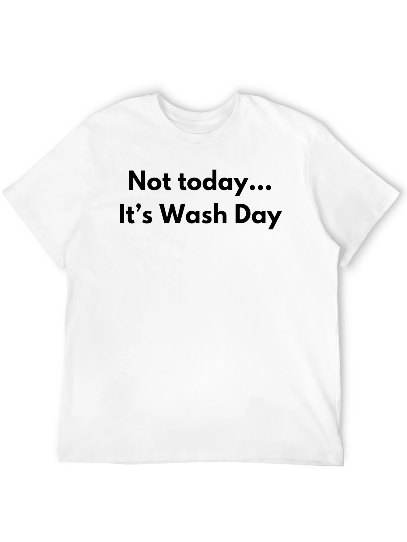 Funny Not Today... Its Wash Day Black T-Shirt