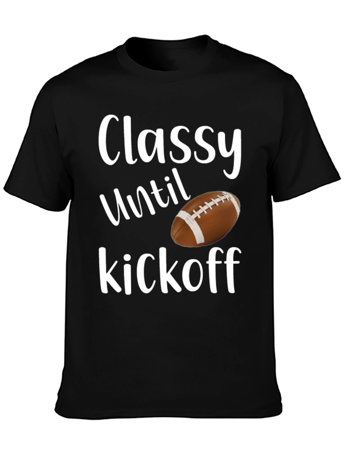 Classy Until Kickoff Football T-Shirt
