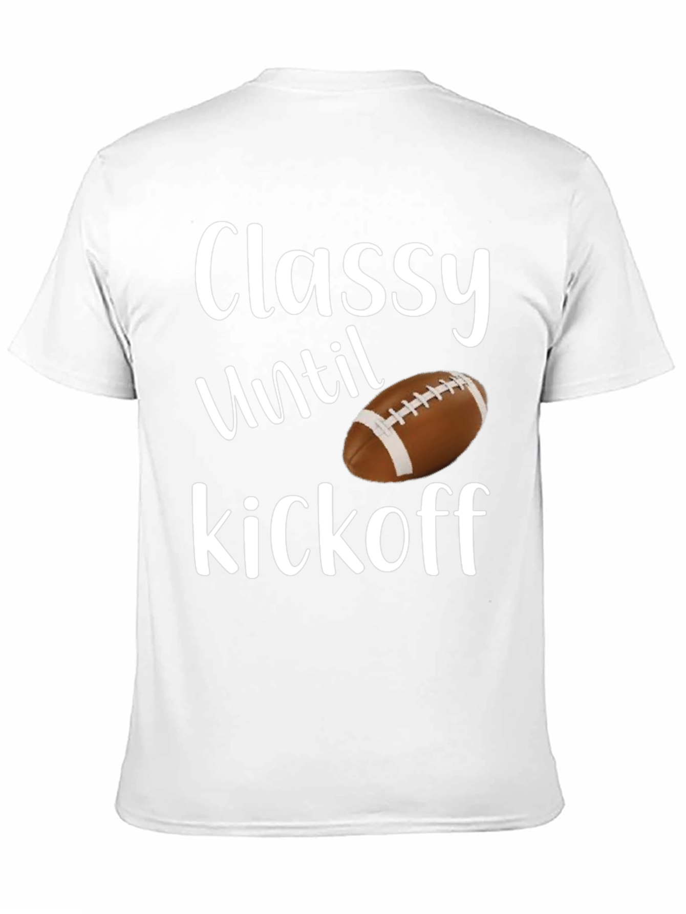 Classy Until Kickoff Football T-Shirt