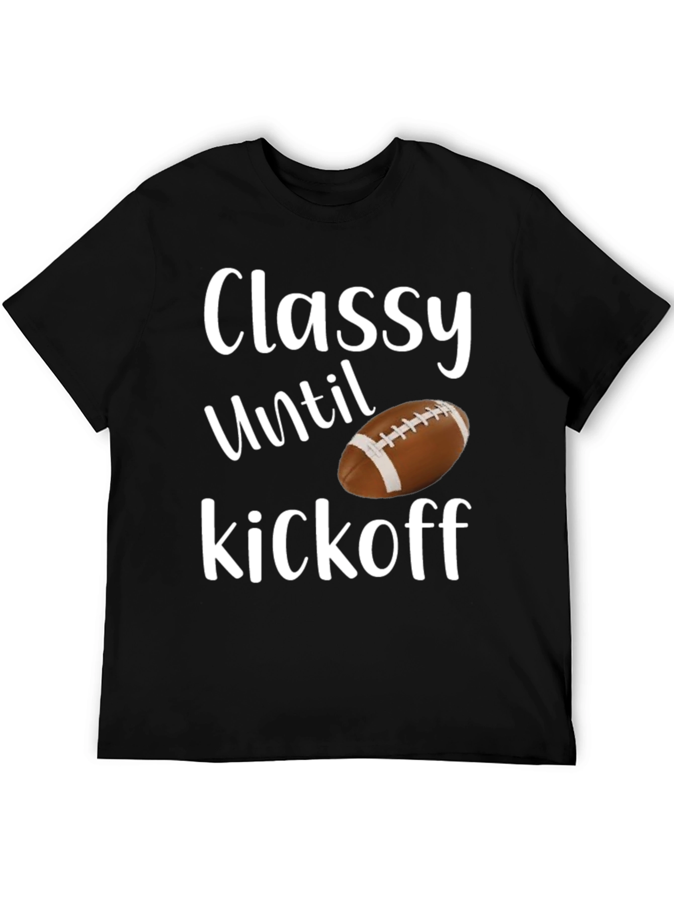 Classy Until Kickoff Football T-Shirt