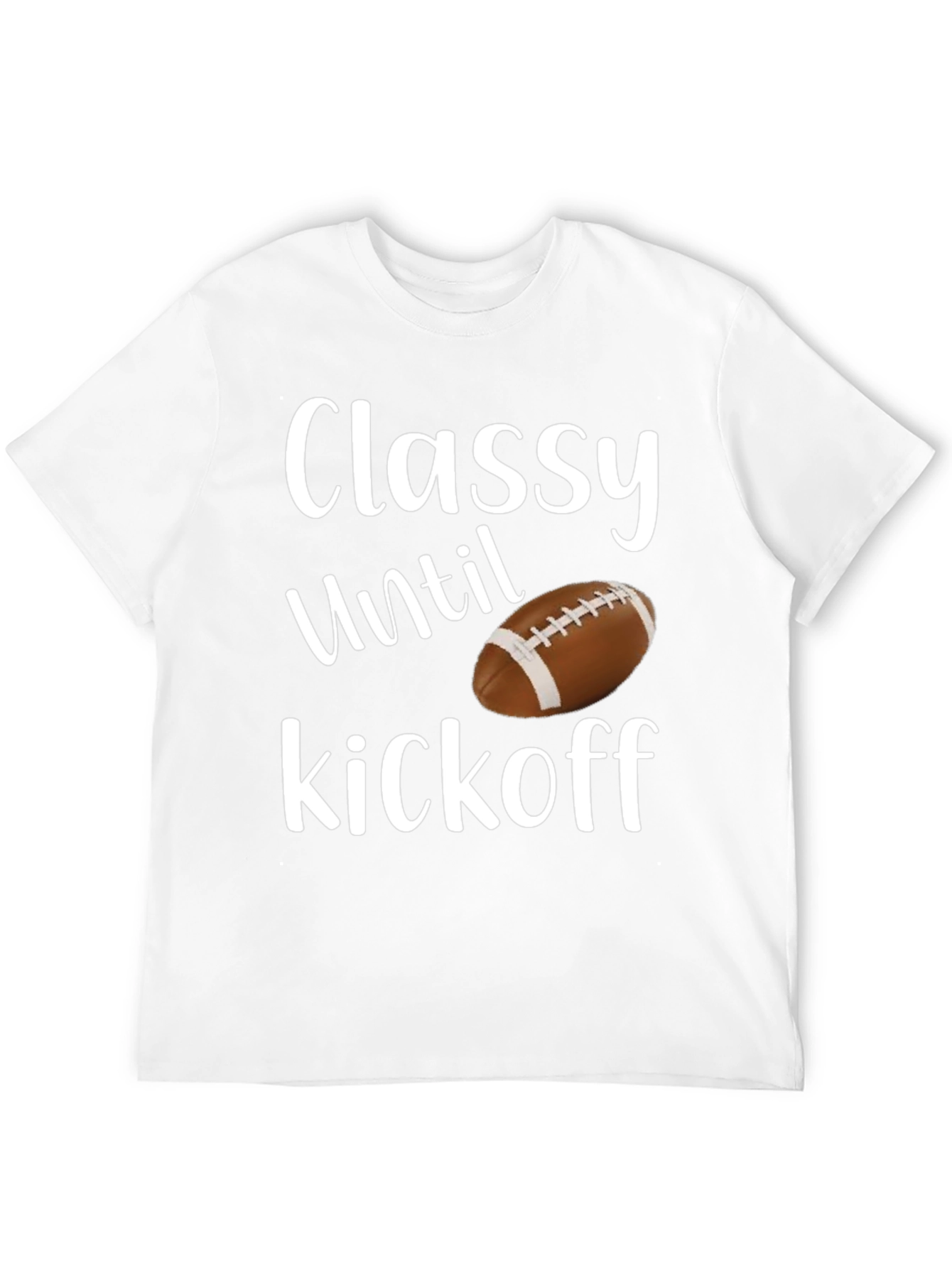 Classy Until Kickoff Football T-Shirt