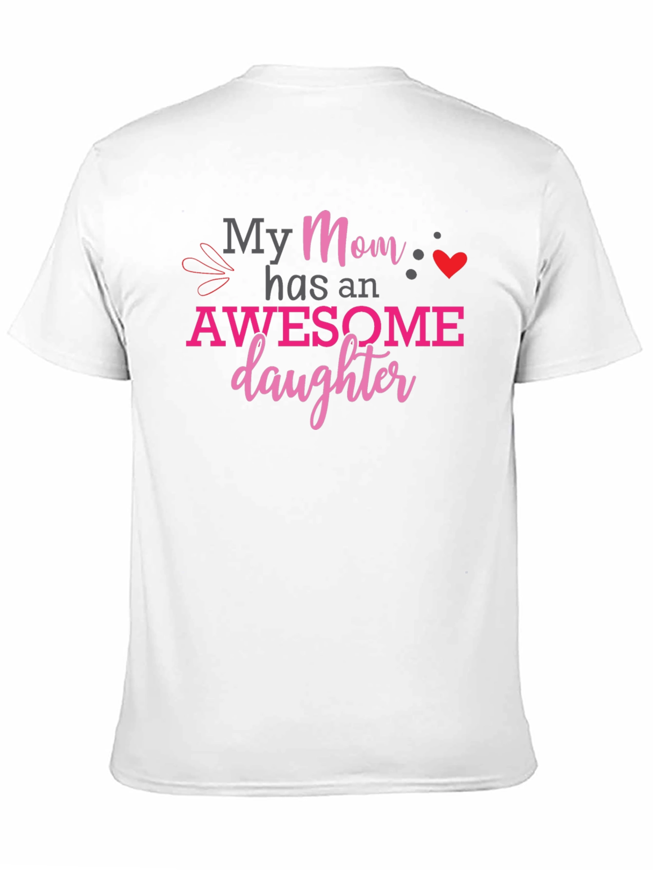My Mom Has an Awesome Daughter Graphic T-Shirt