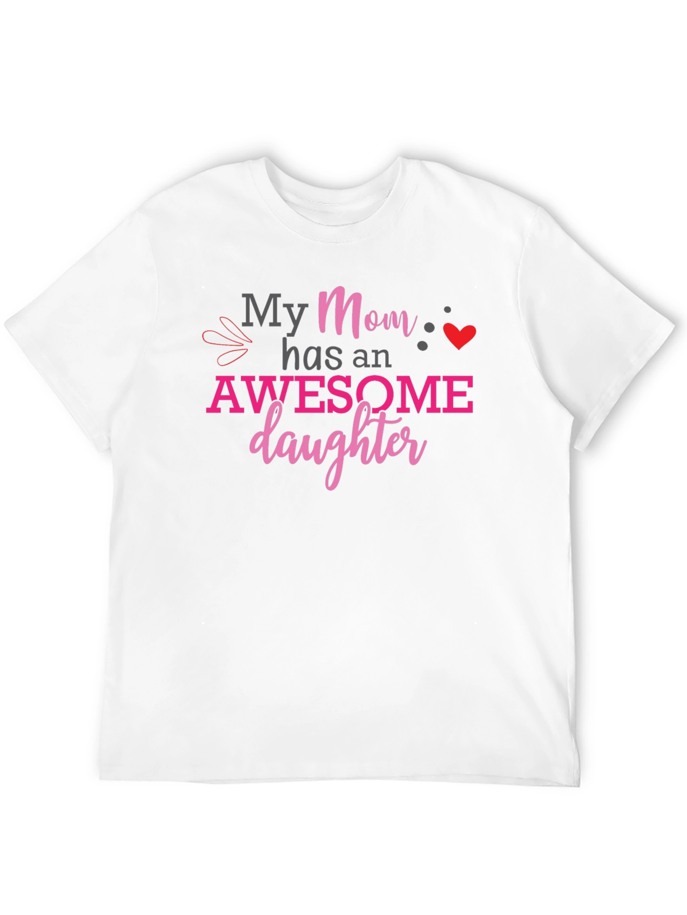 My Mom Has an Awesome Daughter Graphic T-Shirt