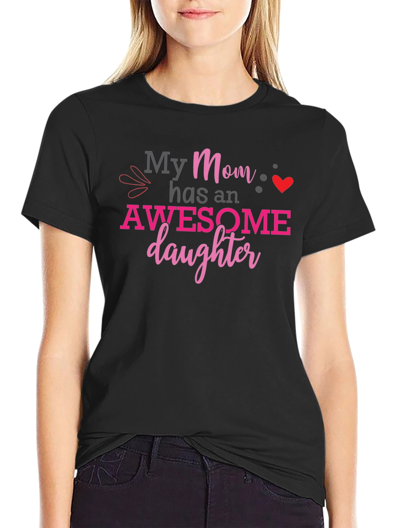 My Mom Has an Awesome Daughter Graphic T-Shirt