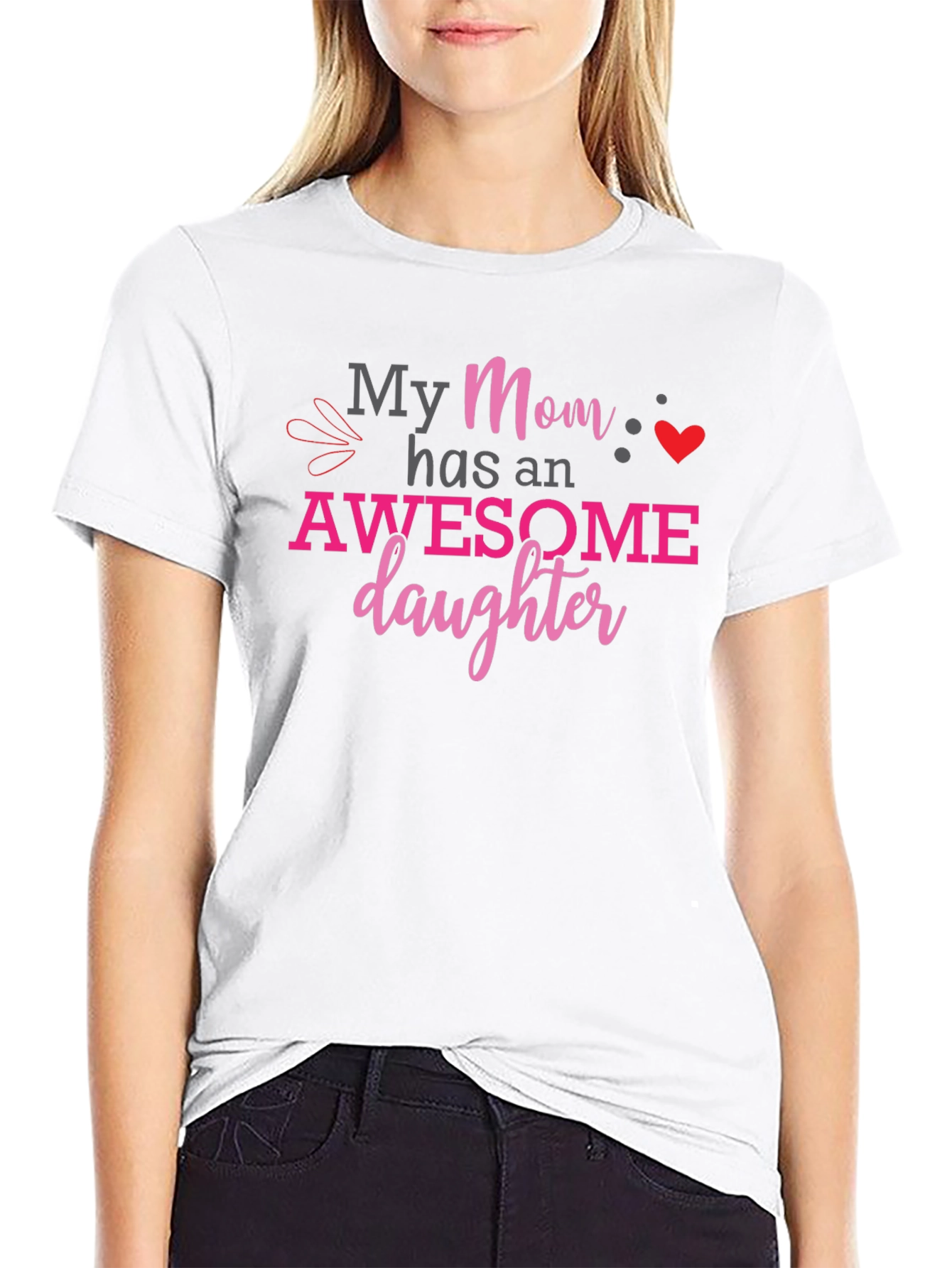 My Mom Has an Awesome Daughter Graphic T-Shirt