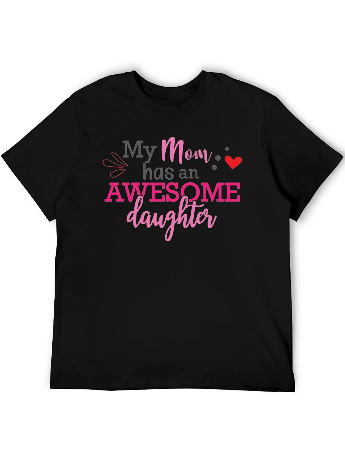 My Mom Has an Awesome Daughter Graphic T-Shirt
