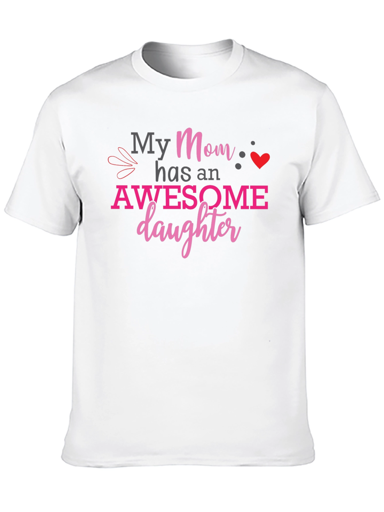 My Mom Has an Awesome Daughter Graphic T-Shirt