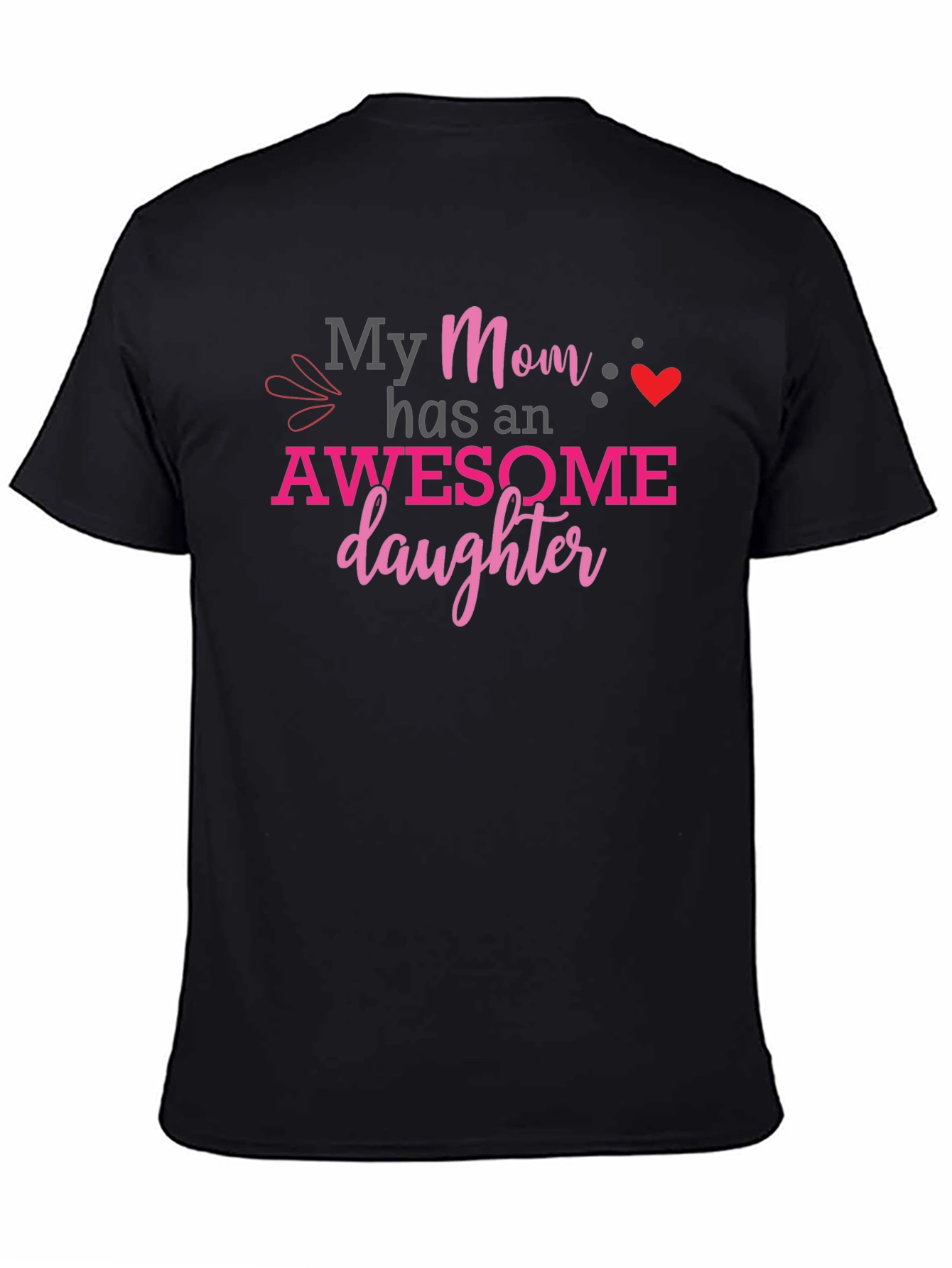 My Mom Has an Awesome Daughter Graphic T-Shirt