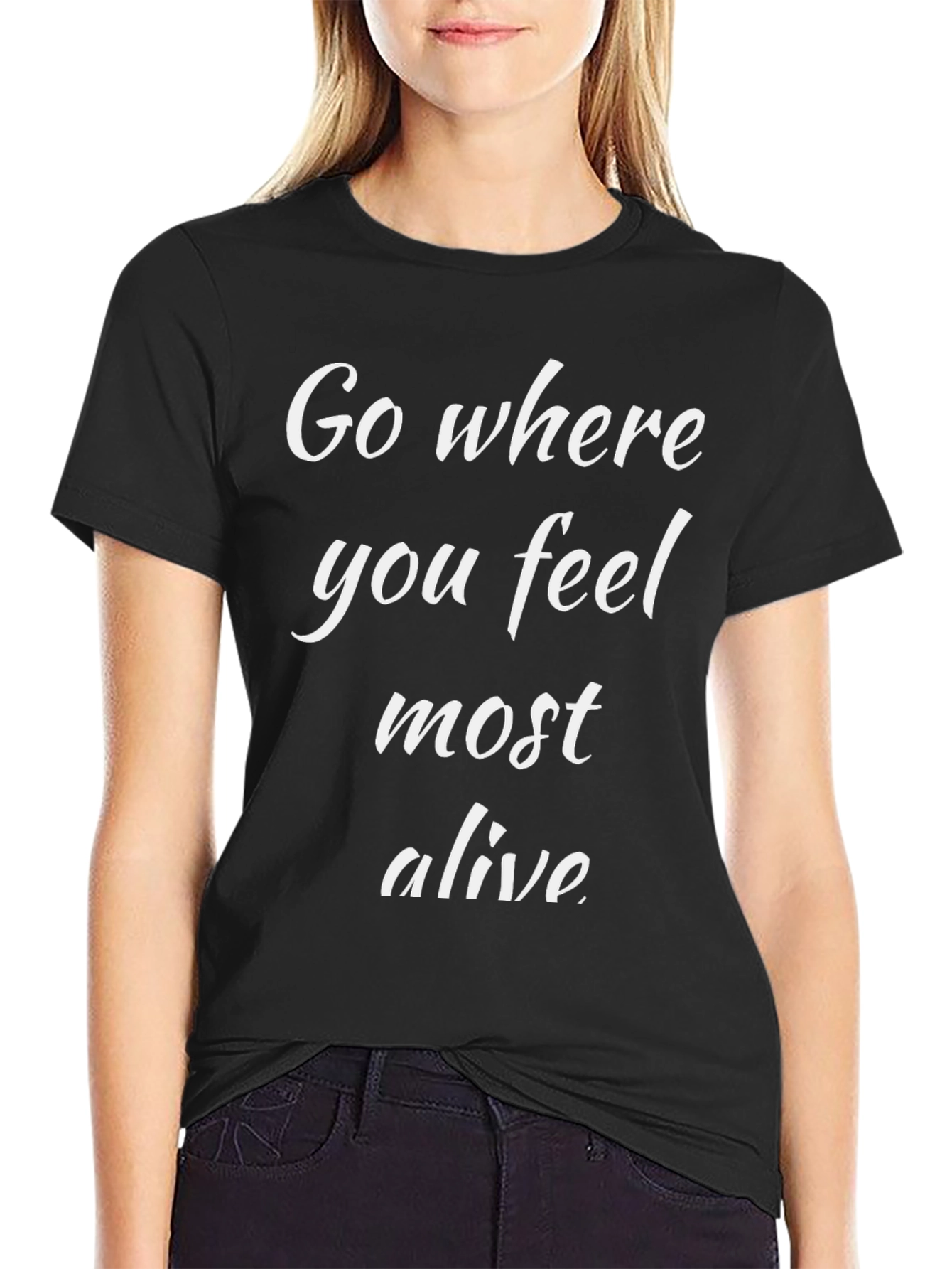 Go Where You Feel Most Alive Black T-Shirt