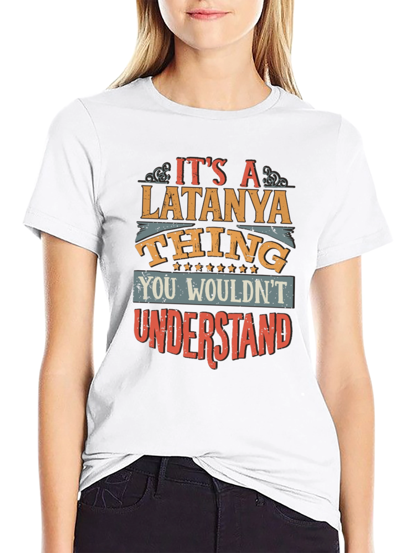 Latanya Thing T-Shirt - You Wouldnt Understand
