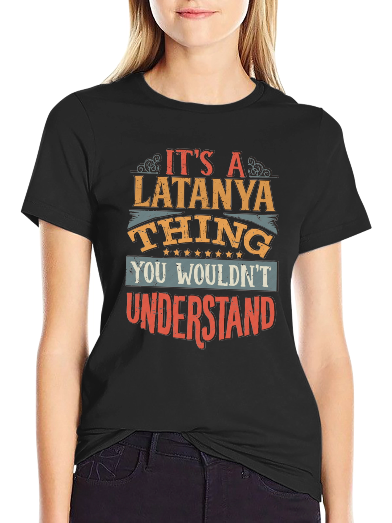 Latanya Thing T-Shirt - You Wouldnt Understand