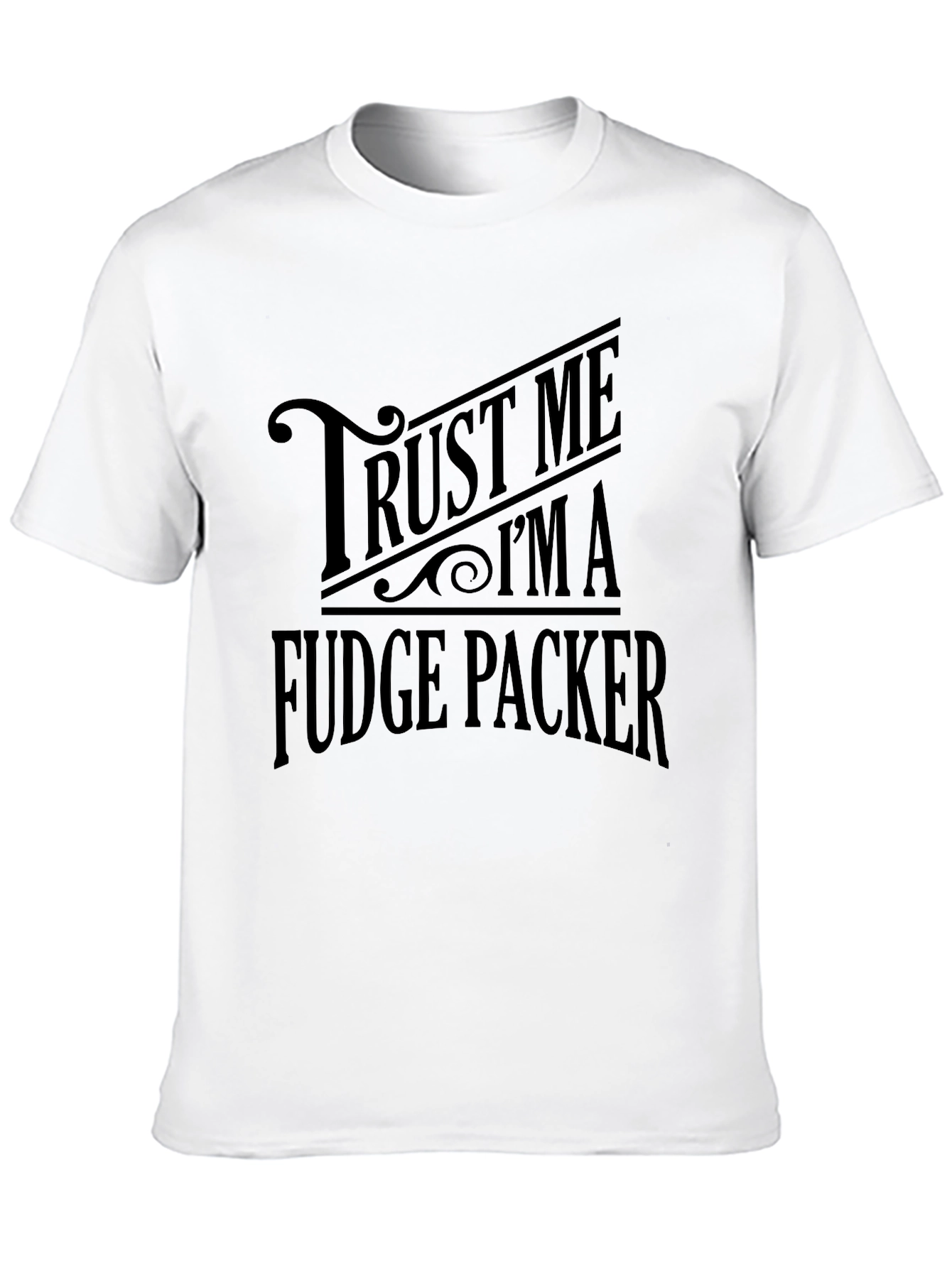 Trust Me Im A Fudge Packer Graphic T-Shirt