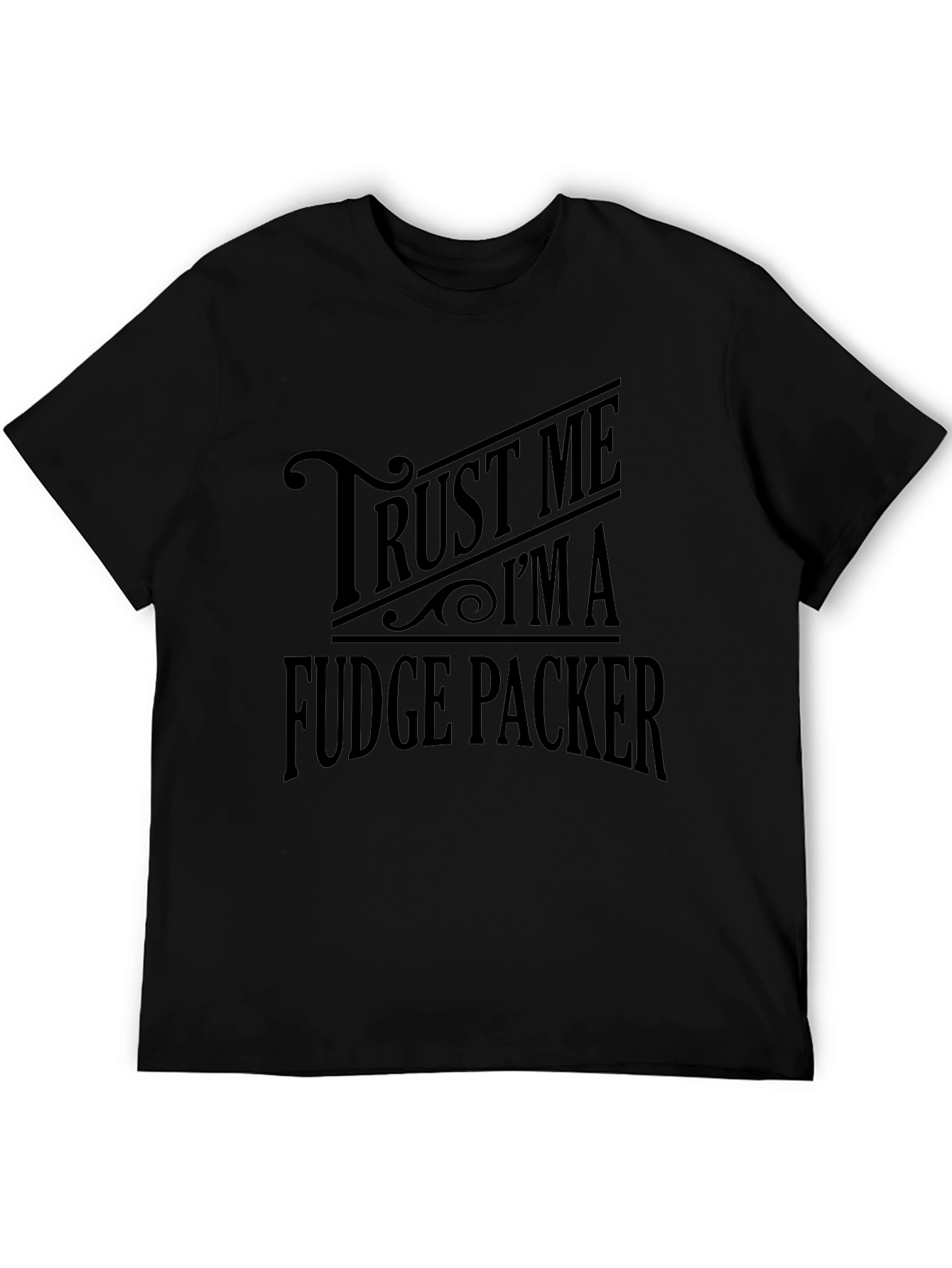 Trust Me Im A Fudge Packer Graphic T-Shirt