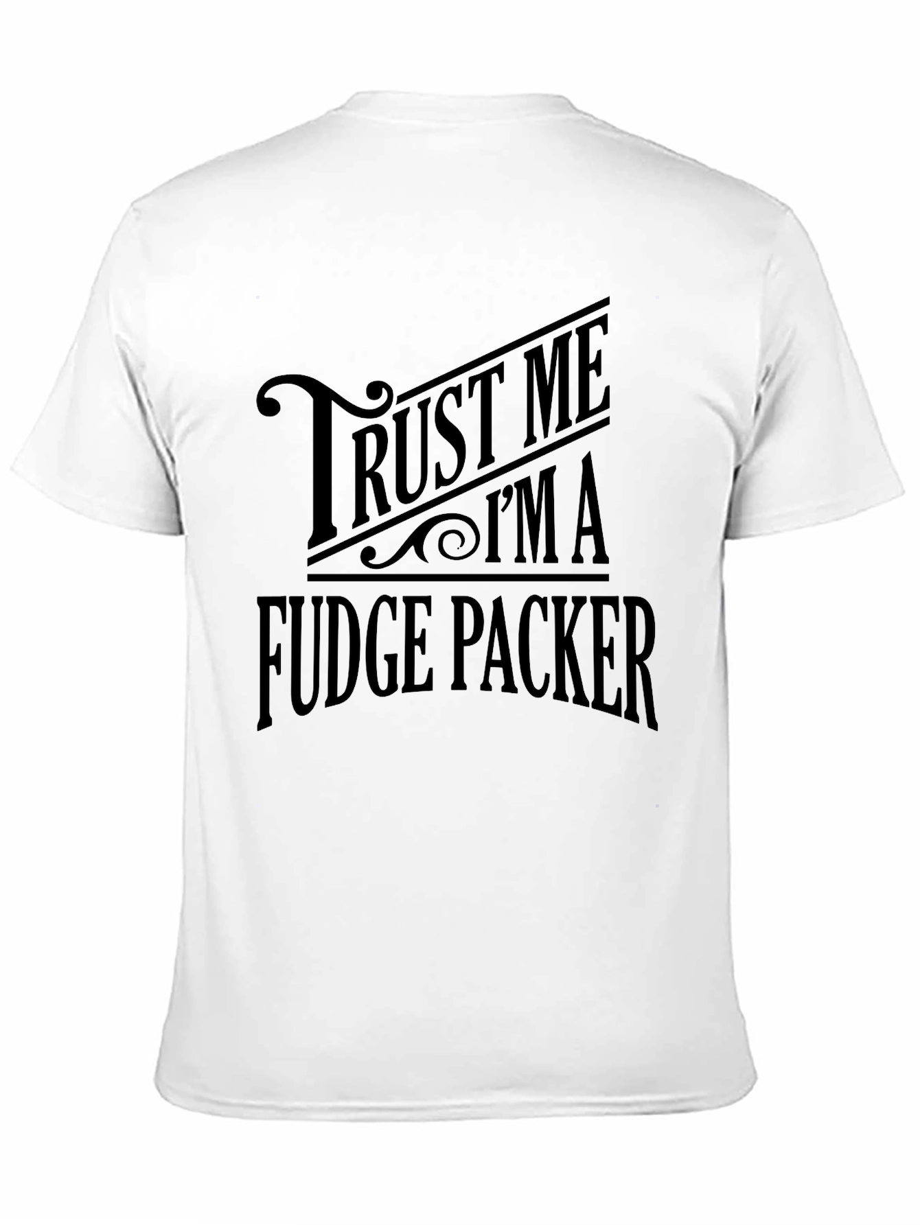 Trust Me Im A Fudge Packer Graphic T-Shirt