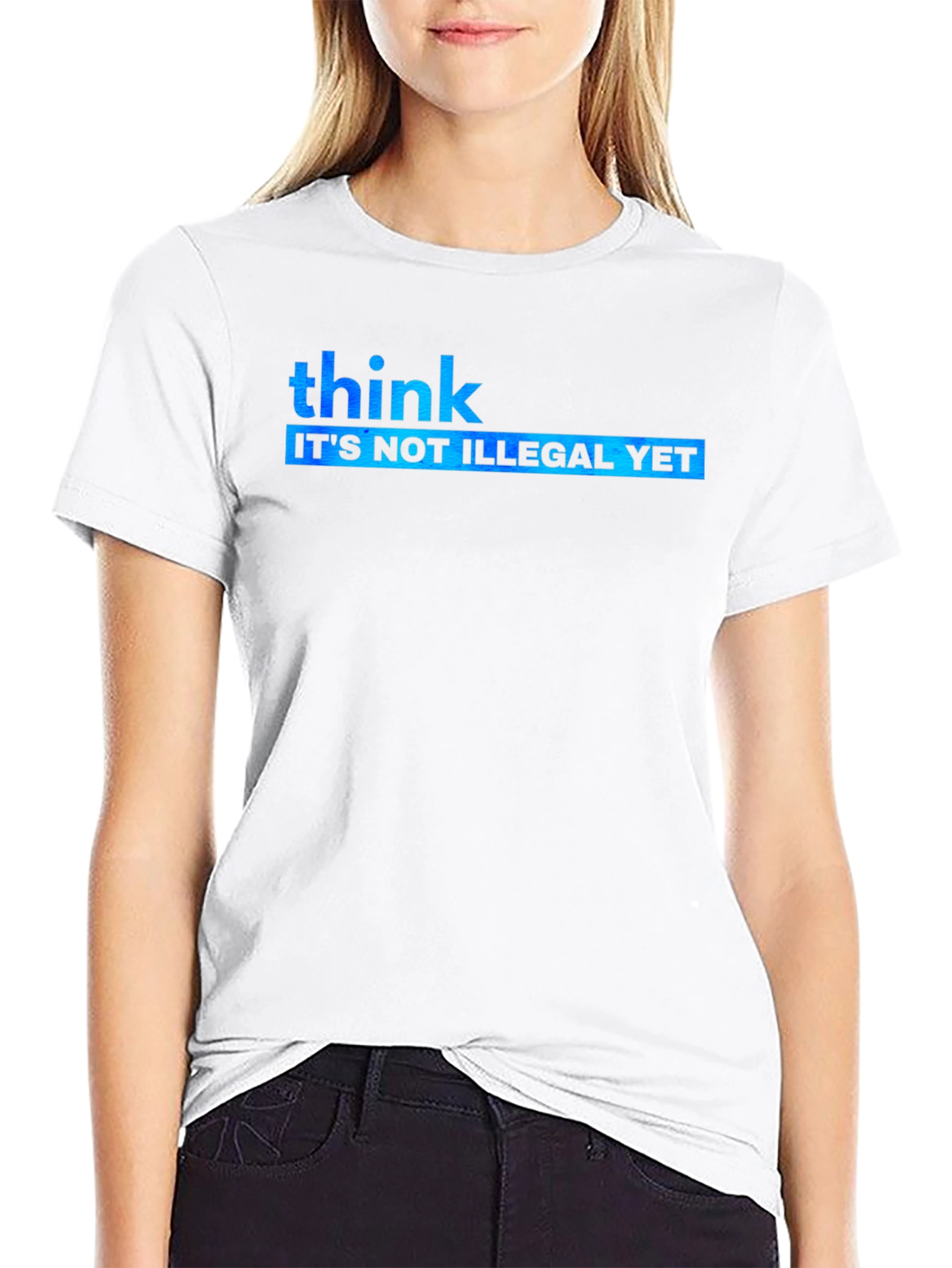 Think Its Not Illegal Yet Graphic Tee