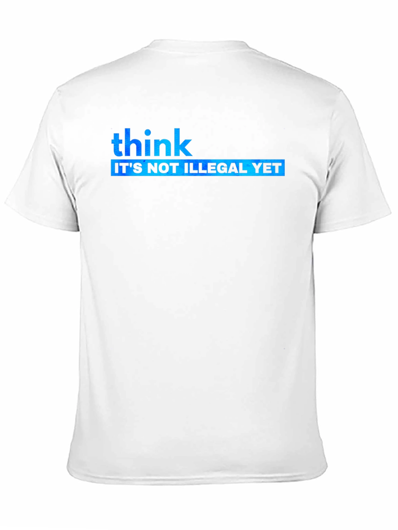 Think Its Not Illegal Yet Graphic Tee