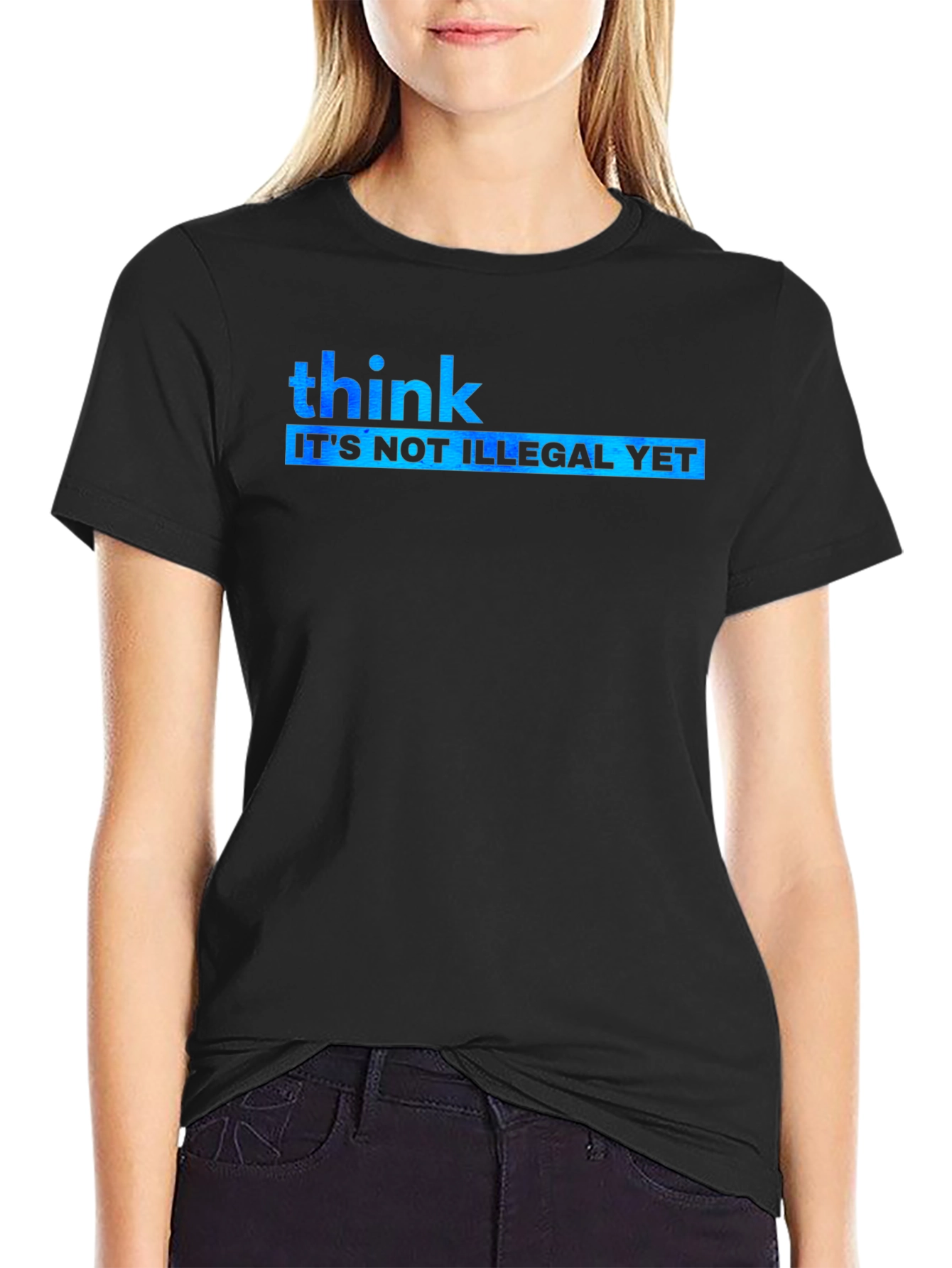Think Its Not Illegal Yet Graphic Tee