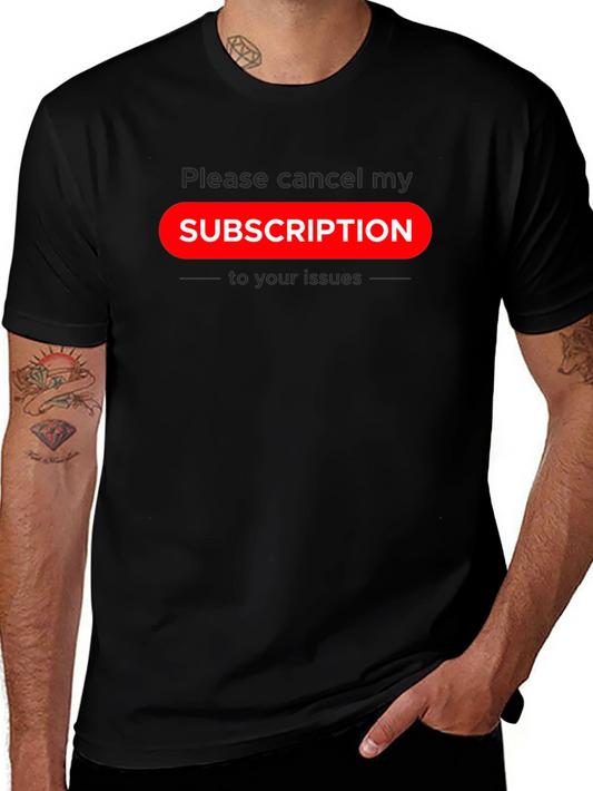 Cancel Subscription Graphic Tee - Sarcastic Humor T-Shirt