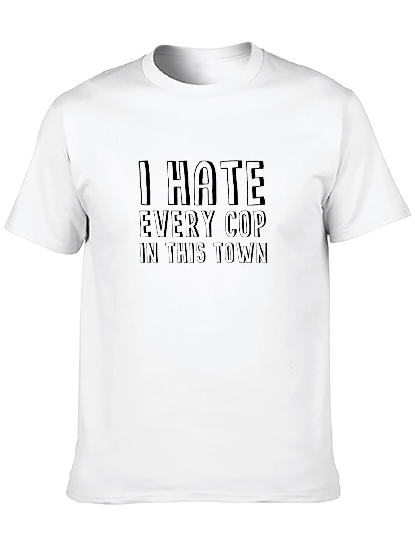 I Hate Every Cop in This Town Black T-Shirt