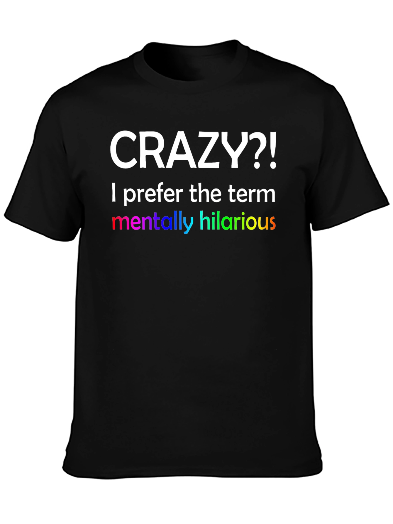 Crazy?! Hilarious Graphic Tee
