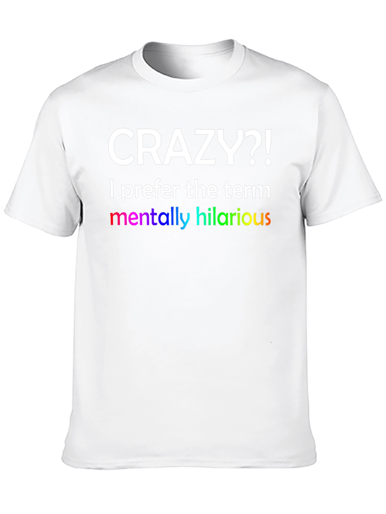 Crazy?! Hilarious Graphic Tee