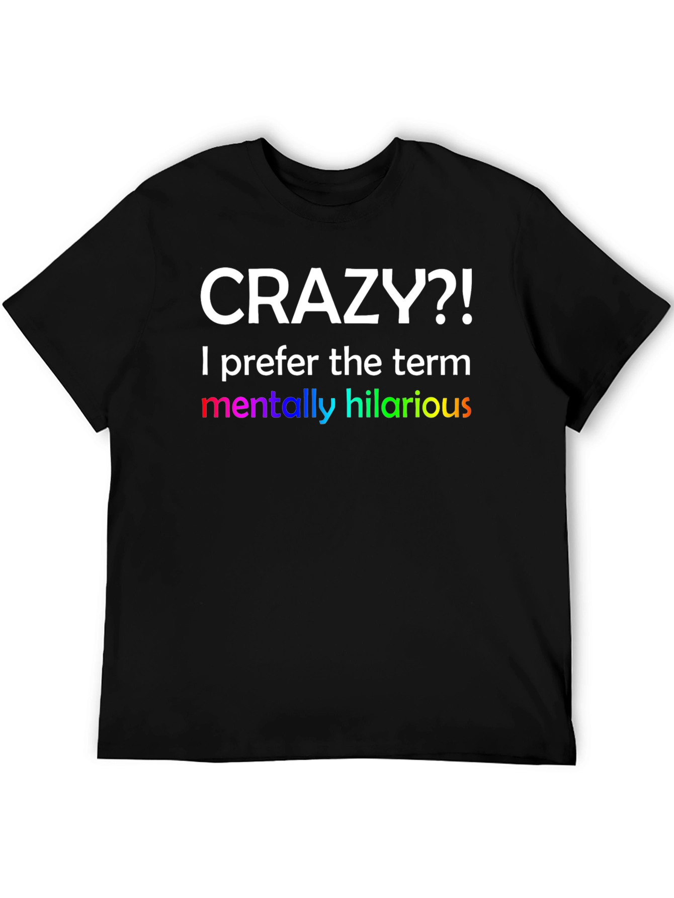 Crazy?! Hilarious Graphic Tee