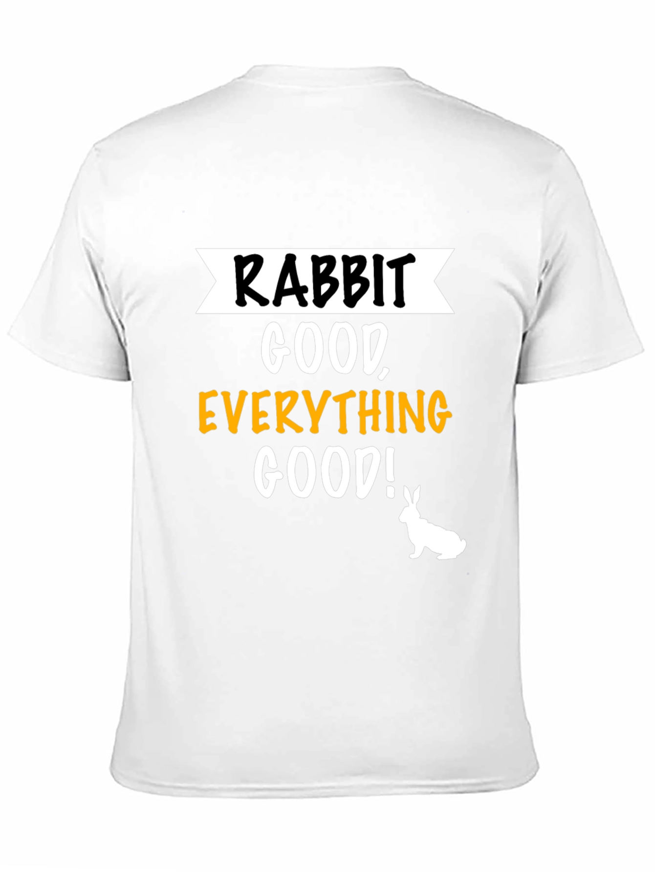 Rabbit Good Everything Good! Graphic T-Shirt
