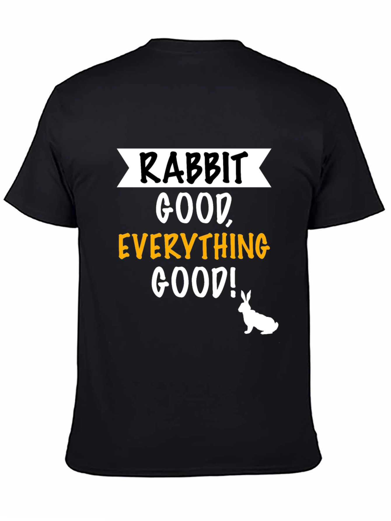 Rabbit Good Everything Good! Graphic T-Shirt
