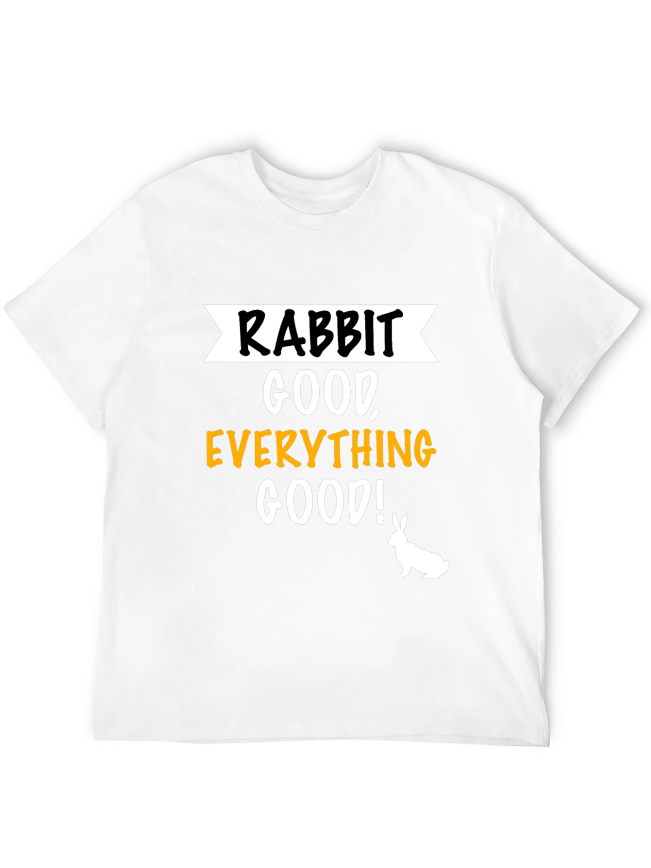 Rabbit Good Everything Good! Graphic T-Shirt