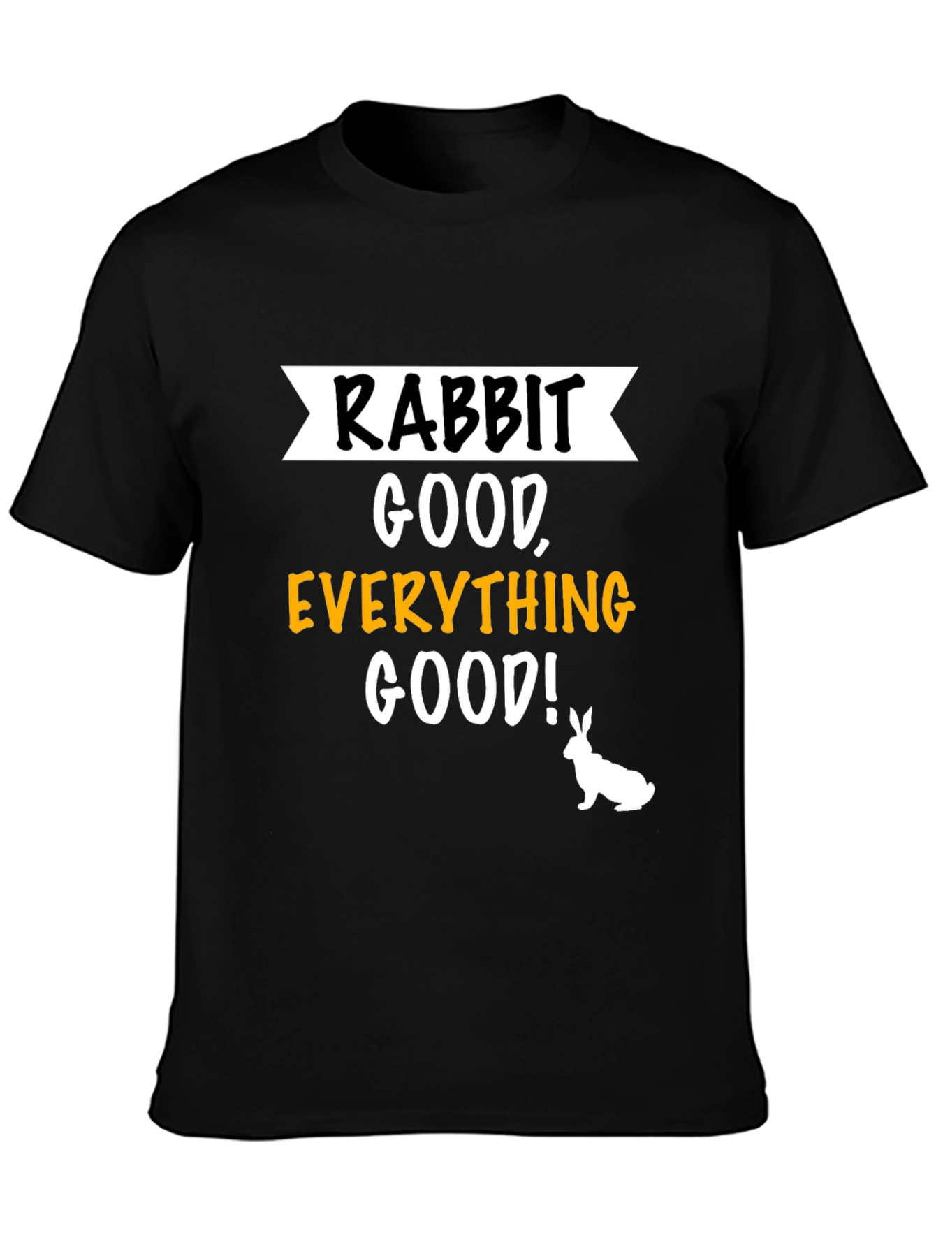 Rabbit Good Everything Good! Graphic T-Shirt