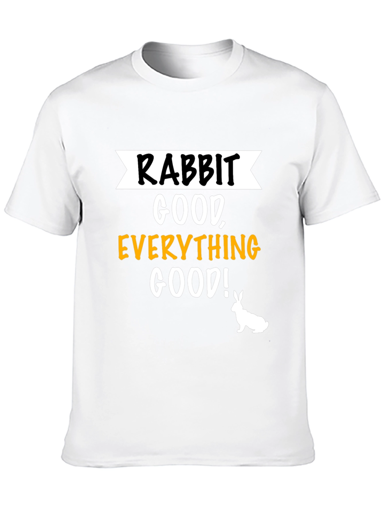 Rabbit Good Everything Good! Graphic T-Shirt