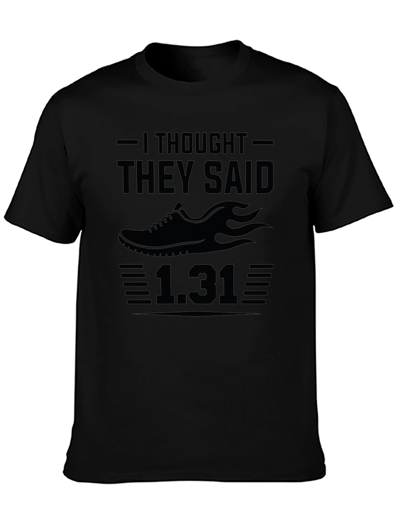 Funny Running T-Shirt - I Thought They Said 1.31