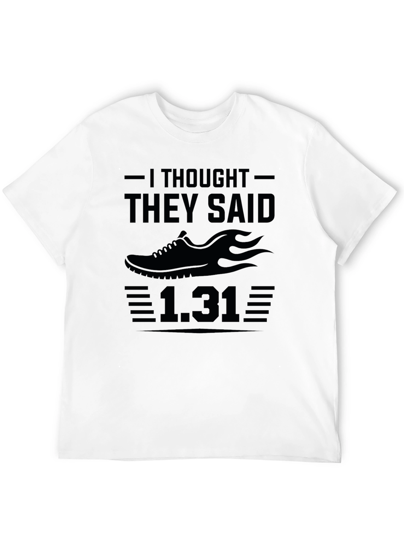 Funny Running T-Shirt - I Thought They Said 1.31
