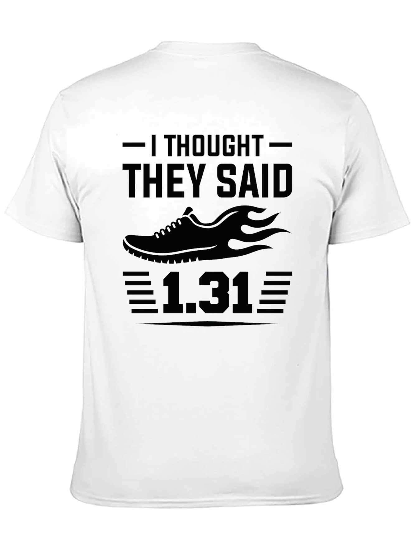 Funny Running T-Shirt - I Thought They Said 1.31